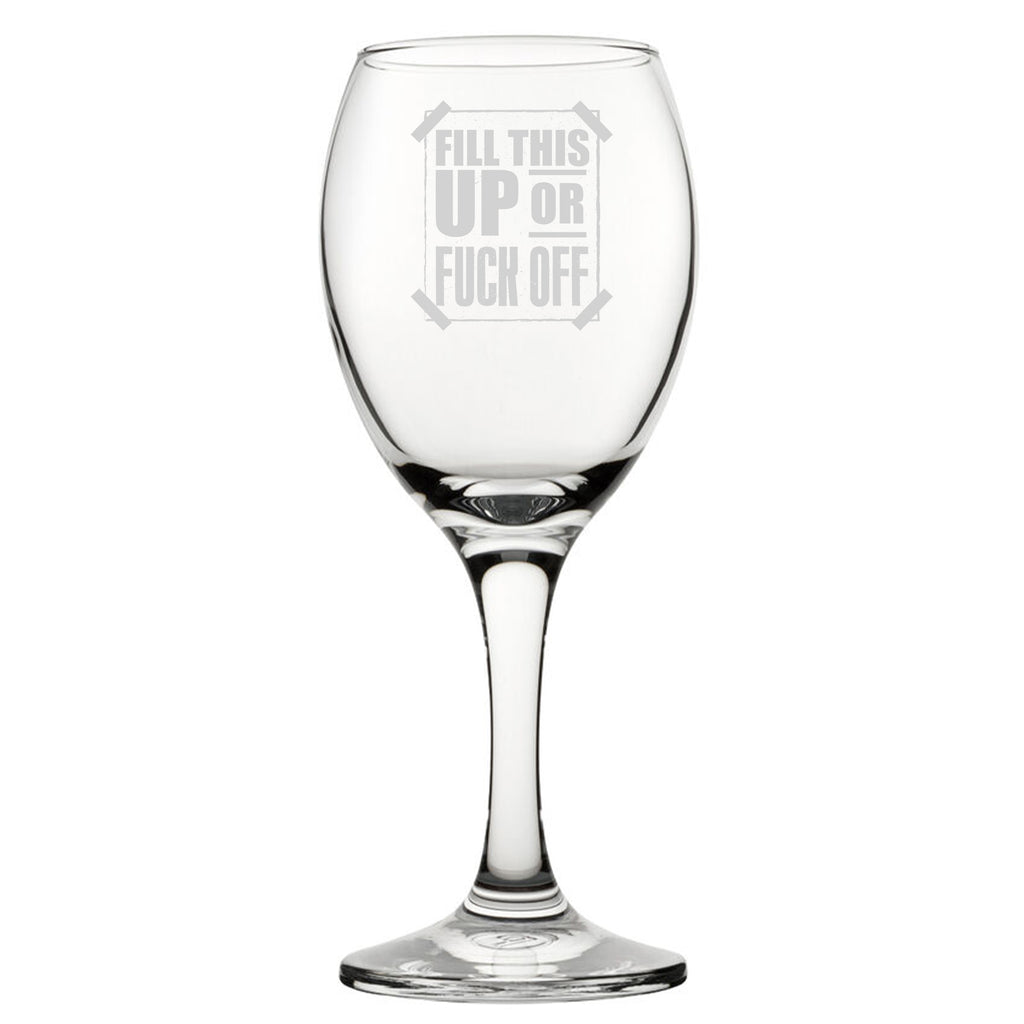 Fill This Up Or F*Ck Off - Engraved Novelty Wine Glass Image 1