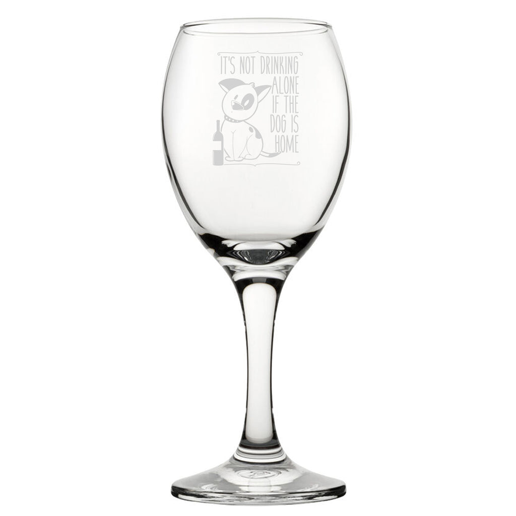 It's Not Drinking Alone If The Dog Is Home - Engraved Novelty Wine Glass Image 2